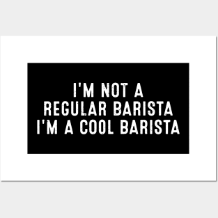 I'm Not a Regular Barista; I'm a Cool Barista Posters and Art